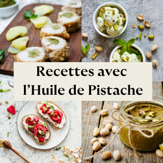 Idées recettes avec l'huile de Pistache