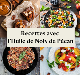 Idées recettes avec l'huile de Noix de Pécan